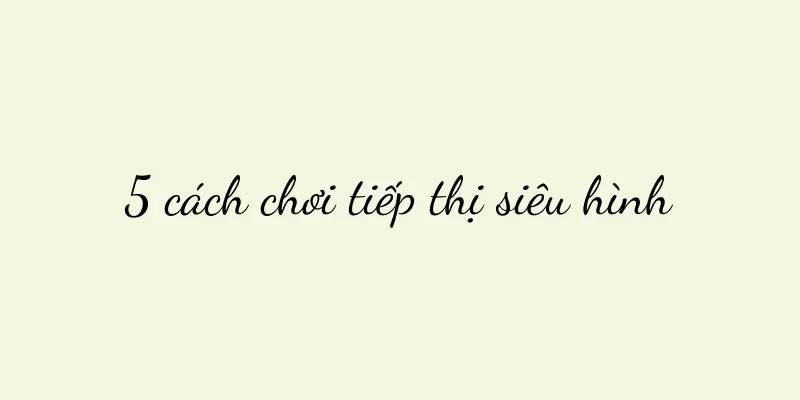5 cách chơi tiếp thị siêu hình