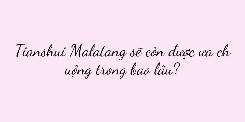 Tianshui Malatang sẽ còn được ưa chuộng trong bao lâu?