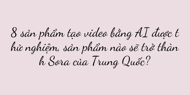 8 sản phẩm tạo video bằng AI được thử nghiệm, sản phẩm nào sẽ trở thành Sora của Trung Quốc?