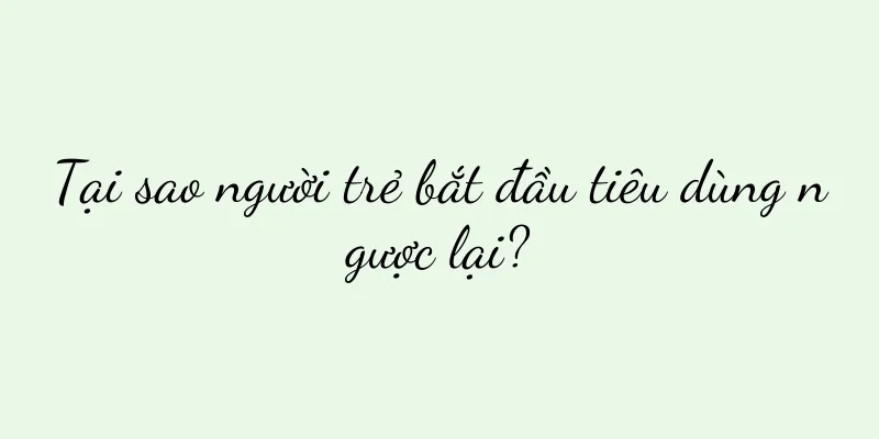 Tại sao người trẻ bắt đầu tiêu dùng ngược lại?