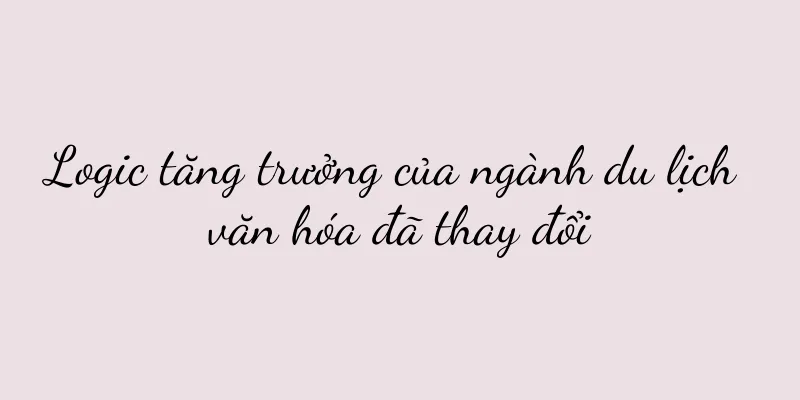 Logic tăng trưởng của ngành du lịch văn hóa đã thay đổi