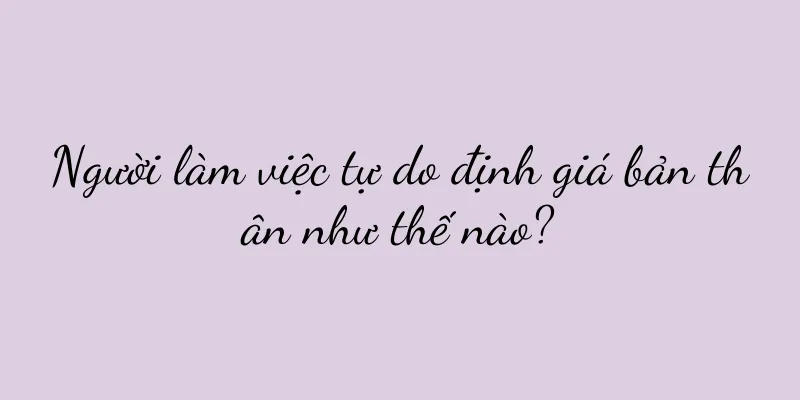 Người làm việc tự do định giá bản thân như thế nào?