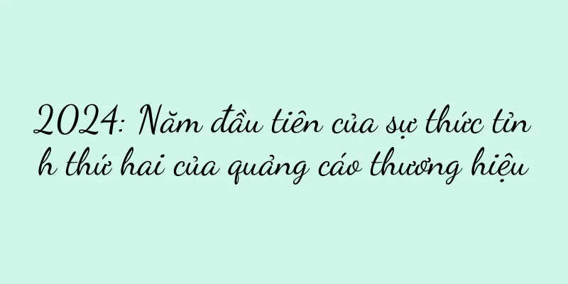 2024: Năm đầu tiên của sự thức tỉnh thứ hai của quảng cáo thương hiệu