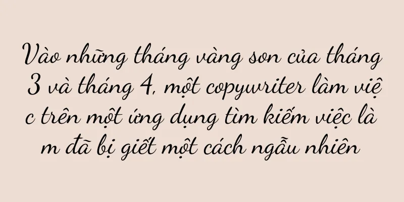 Vào những tháng vàng son của tháng 3 và tháng 4, một copywriter làm việc trên một ứng dụng tìm kiếm việc làm đã bị giết một cách ngẫu nhiên