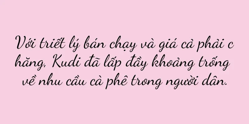 Với triết lý bán chạy và giá cả phải chăng, Kudi đã lấp đầy khoảng trống về nhu cầu cà phê trong người dân.
