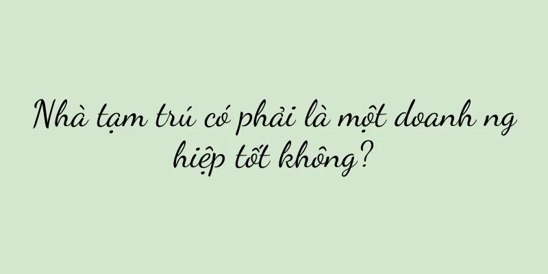 Nhà tạm trú có phải là một doanh nghiệp tốt không?