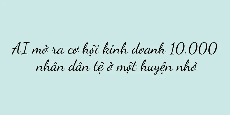 AI mở ra cơ hội kinh doanh 10.000 nhân dân tệ ở một huyện nhỏ