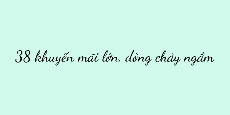 38 khuyến mãi lớn, dòng chảy ngầm