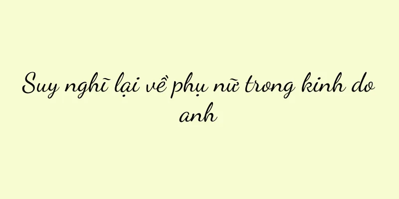Suy nghĩ lại về phụ nữ trong kinh doanh