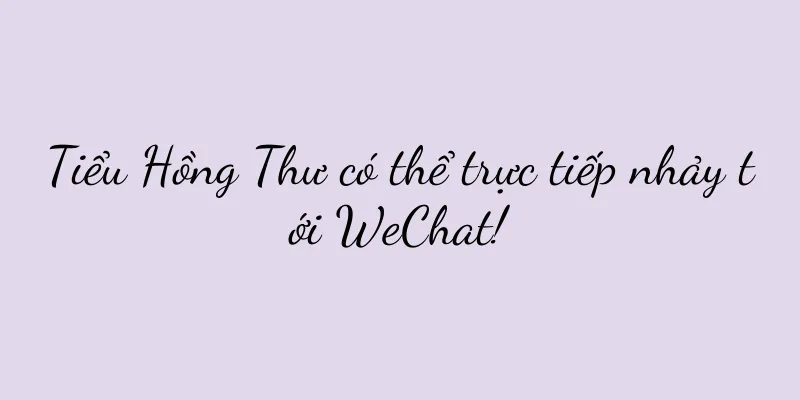 Tiểu Hồng Thư có thể trực tiếp nhảy tới WeChat!