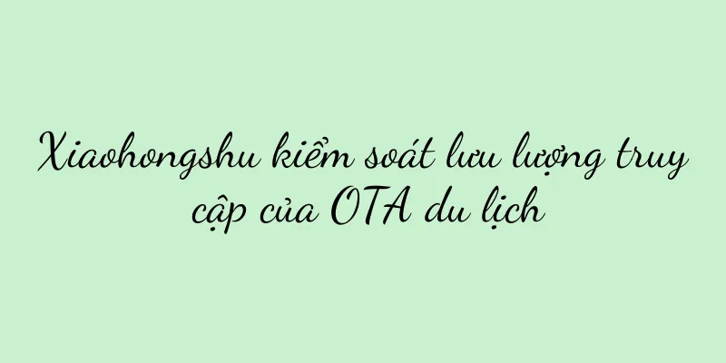 Xiaohongshu kiểm soát lưu lượng truy cập của OTA du lịch