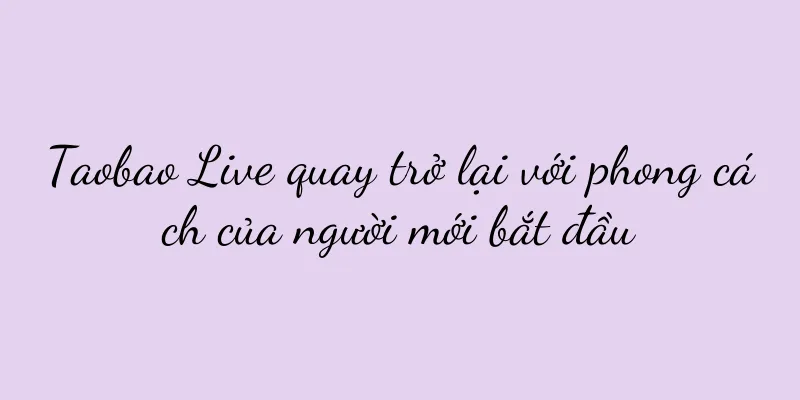 Taobao Live quay trở lại với phong cách của người mới bắt đầu