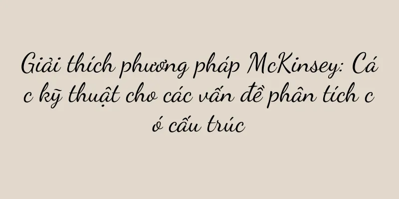 Giải thích phương pháp McKinsey: Các kỹ thuật cho các vấn đề phân tích có cấu trúc
