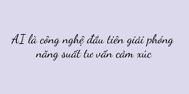 AI là công nghệ đầu tiên giải phóng năng suất tư vấn cảm xúc