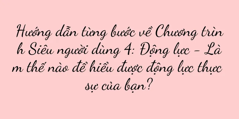 Hướng dẫn từng bước về Chương trình Siêu người dùng 4: Động lực - Làm thế nào để hiểu được động lực thực sự của bạn?