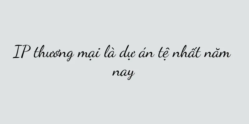IP thương mại là dự án tệ nhất năm nay
