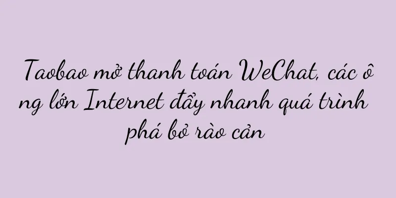Taobao mở thanh toán WeChat, các ông lớn Internet đẩy nhanh quá trình phá bỏ rào cản