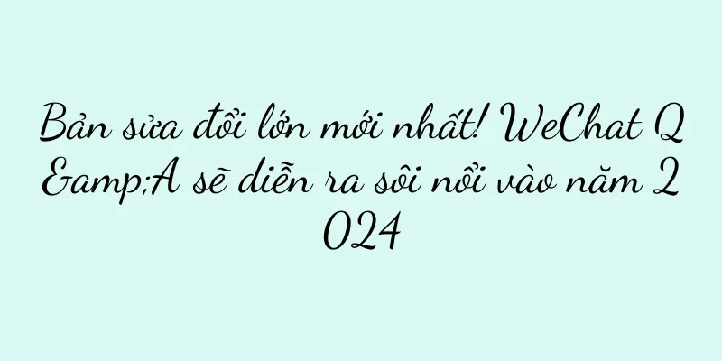 Bản sửa đổi lớn mới nhất! WeChat Q&A sẽ diễn ra sôi nổi vào năm 2024