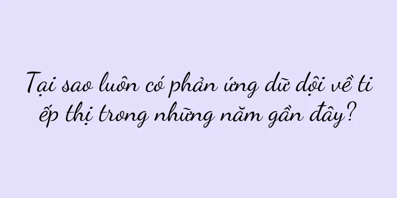 Tại sao luôn có phản ứng dữ dội về tiếp thị trong những năm gần đây?