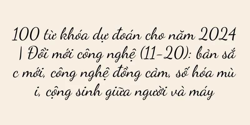 100 từ khóa dự đoán cho năm 2024 | Đổi mới công nghệ (11-20): bản sắc mới, công nghệ đồng cảm, số hóa mùi, cộng sinh giữa người và máy