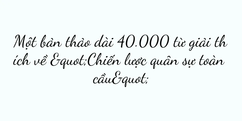 Một bản thảo dài 40.000 từ giải thích về "Chiến lược quân sự toàn cầu"