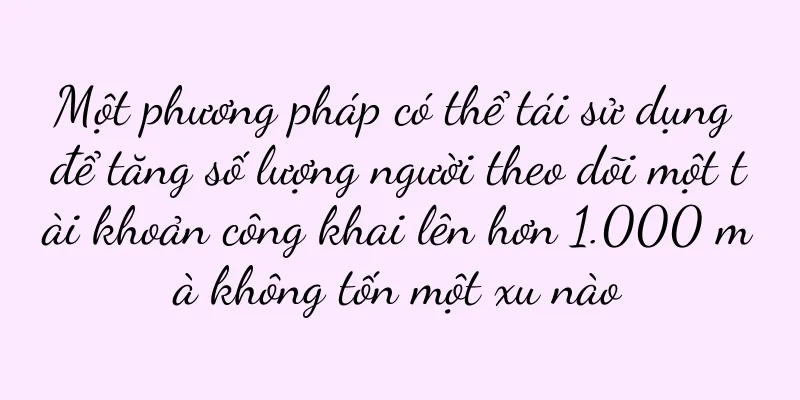 Một phương pháp có thể tái sử dụng để tăng số lượng người theo dõi một tài khoản công khai lên hơn 1.000 mà không tốn một xu nào