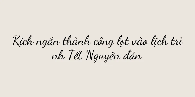 Kịch ngắn thành công lọt vào lịch trình Tết Nguyên đán
