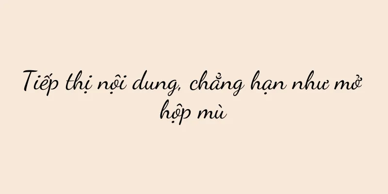 Tiếp thị nội dung, chẳng hạn như mở hộp mù