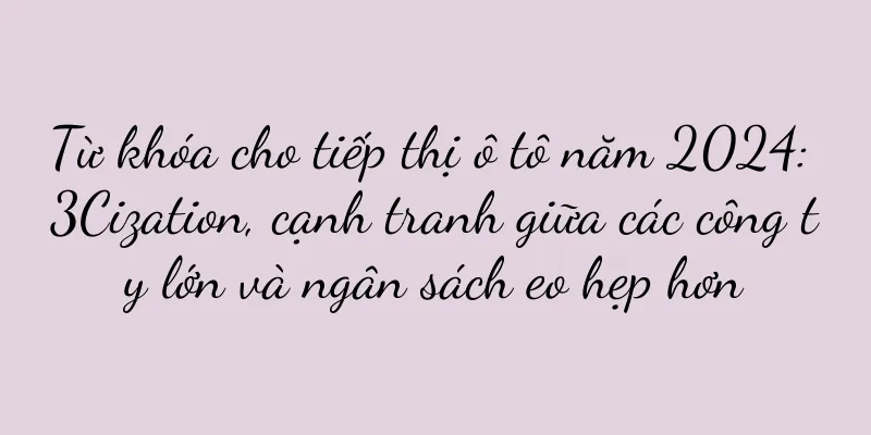 Từ khóa cho tiếp thị ô tô năm 2024: 3Cization, cạnh tranh giữa các công ty lớn và ngân sách eo hẹp hơn