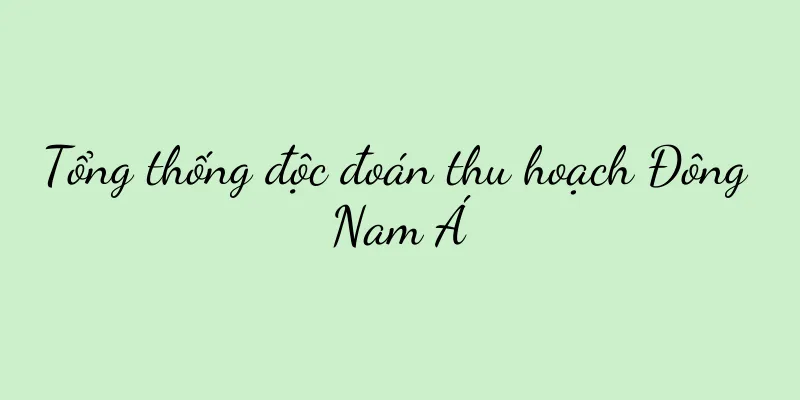Tổng thống độc đoán thu hoạch Đông Nam Á