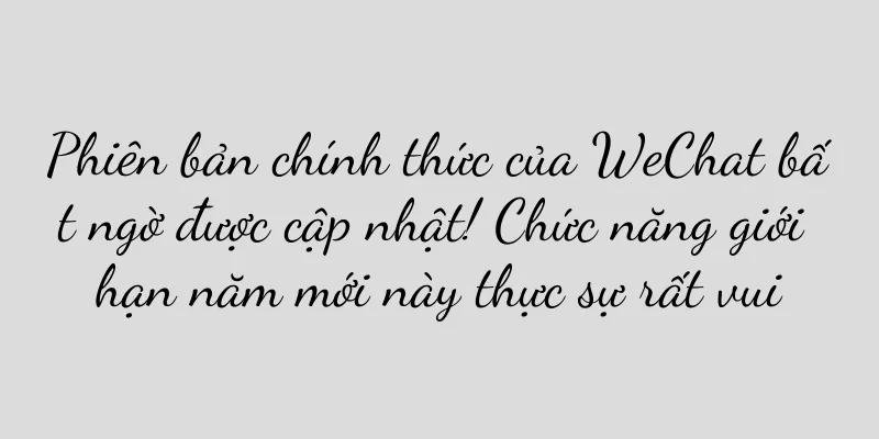 Phiên bản chính thức của WeChat bất ngờ được cập nhật! Chức năng giới hạn năm mới này thực sự rất vui