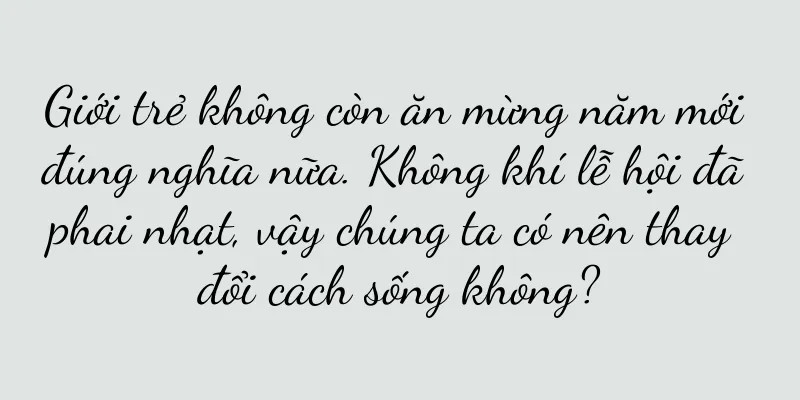 Giới trẻ không còn ăn mừng năm mới đúng nghĩa nữa. Không khí lễ hội đã phai nhạt, vậy chúng ta có nên thay đổi cách sống không?