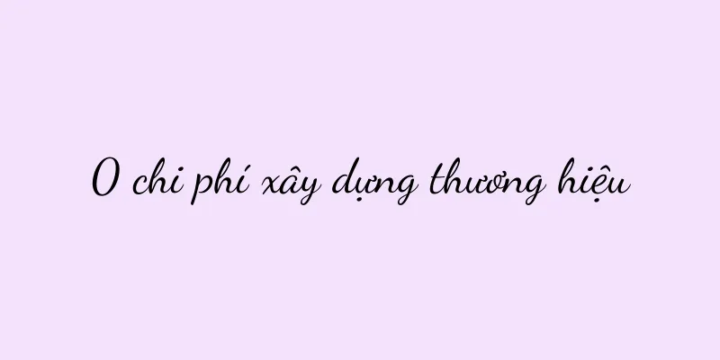 0 chi phí xây dựng thương hiệu