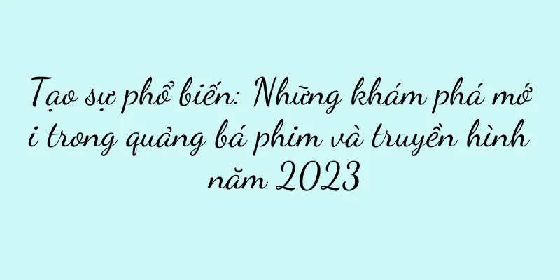 Tạo sự phổ biến: Những khám phá mới trong quảng bá phim và truyền hình năm 2023