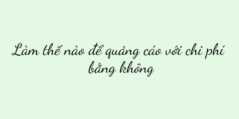 Làm thế nào để quảng cáo với chi phí bằng không