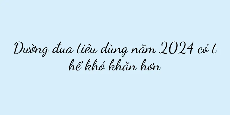 Đường đua tiêu dùng năm 2024 có thể khó khăn hơn