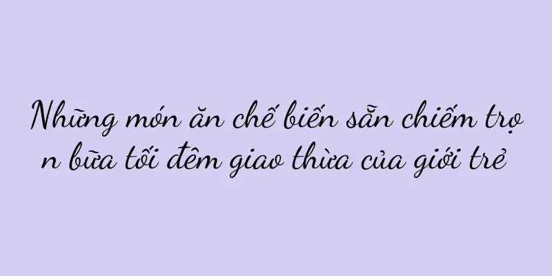 Những món ăn chế biến sẵn chiếm trọn bữa tối đêm giao thừa của giới trẻ
