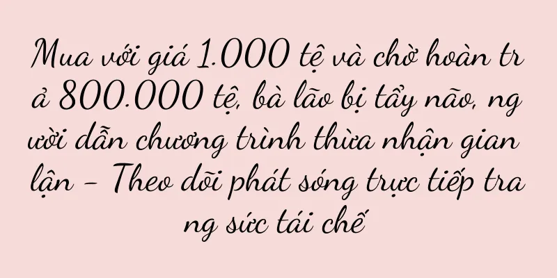 Mua với giá 1.000 tệ và chờ hoàn trả 800.000 tệ, bà lão bị tẩy não, người dẫn chương trình thừa nhận gian lận - Theo dõi phát sóng trực tiếp trang sức tái chế