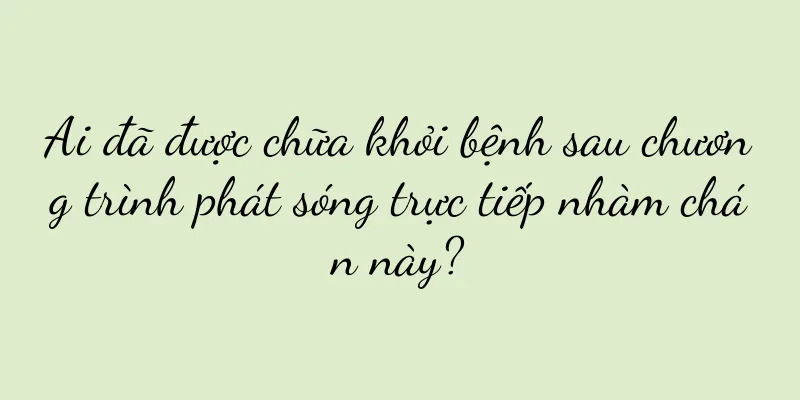 Ai đã được chữa khỏi bệnh sau chương trình phát sóng trực tiếp nhàm chán này?