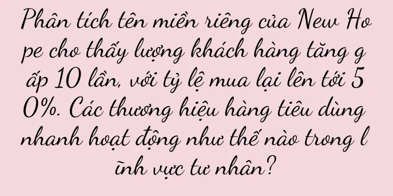 Phân tích tên miền riêng của New Hope cho thấy lượng khách hàng tăng gấp 10 lần, với tỷ lệ mua lại lên tới 50%. Các thương hiệu hàng tiêu dùng nhanh hoạt động như thế nào trong lĩnh vực tư nhân?