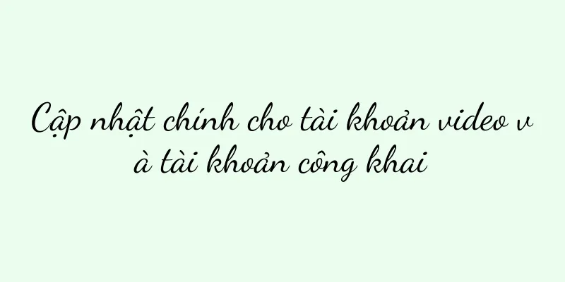 Cập nhật chính cho tài khoản video và tài khoản công khai