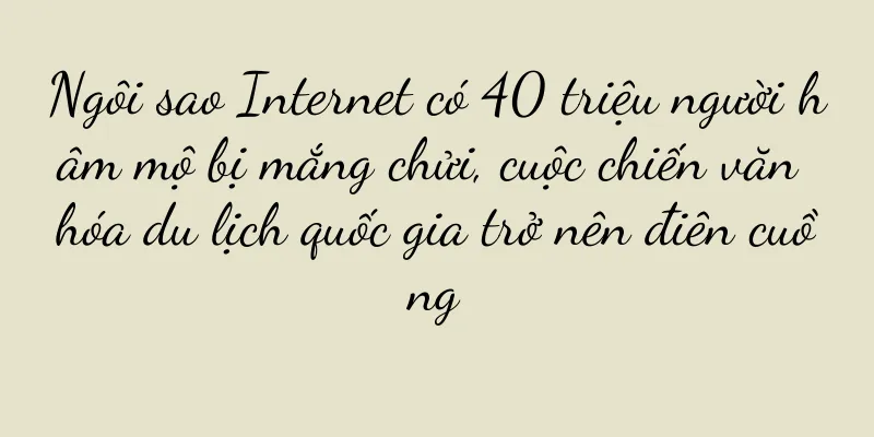 Ngôi sao Internet có 40 triệu người hâm mộ bị mắng chửi, cuộc chiến văn hóa du lịch quốc gia trở nên điên cuồng