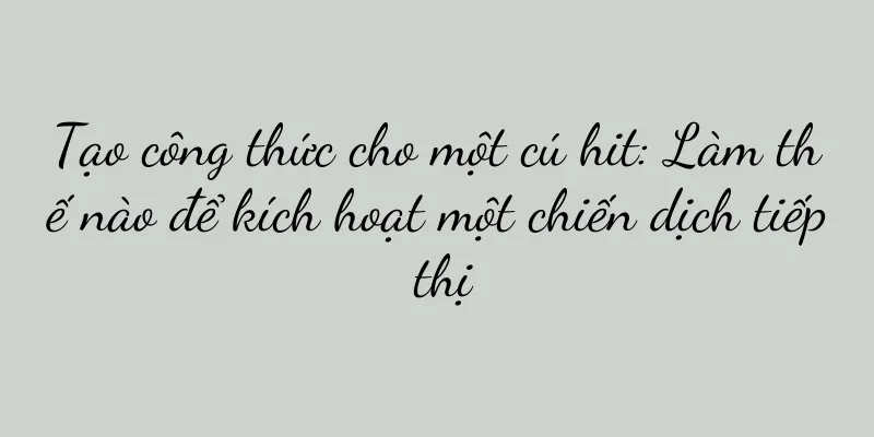 Tạo công thức cho một cú hit: Làm thế nào để kích hoạt một chiến dịch tiếp thị