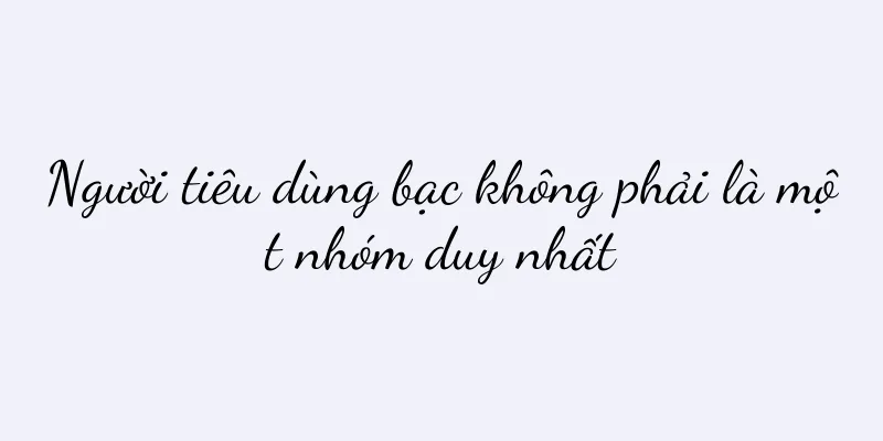 Người tiêu dùng bạc không phải là một nhóm duy nhất