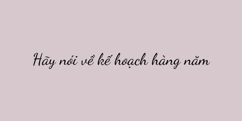 Hãy nói về kế hoạch hàng năm