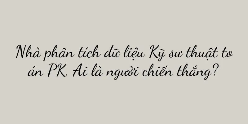 Nhà phân tích dữ liệu Kỹ sư thuật toán PK, Ai là người chiến thắng?