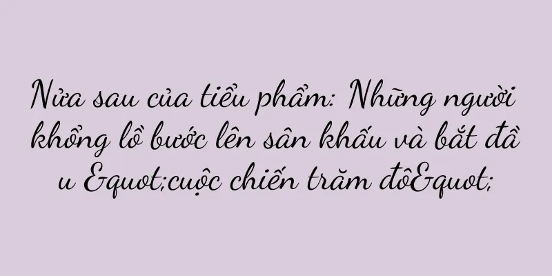 Nửa sau của tiểu phẩm: Những người khổng lồ bước lên sân khấu và bắt đầu "cuộc chiến trăm đô"