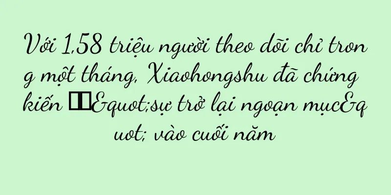 Với 1,58 triệu người theo dõi chỉ trong một tháng, Xiaohongshu đã chứng kiến ​​"sự trở lại ngoạn mục" vào cuối năm