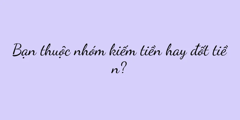 Bạn thuộc nhóm kiếm tiền hay đốt tiền?