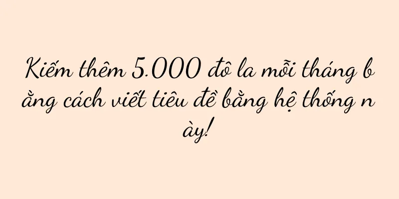 Kiếm thêm 5.000 đô la mỗi tháng bằng cách viết tiêu đề bằng hệ thống này!